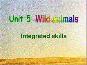 牛津译林版英语8AUnit5WildanimalsIntegratedskills课件.ppt