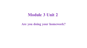 外研社(一起)二年级英语下册课件Module3Unit2Areyoudoingyourhomework.ppt