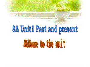 江苏省某中学：Unit1PastandPresent(kWelcometotheunit)课件(牛津译林版八年级下册).ppt