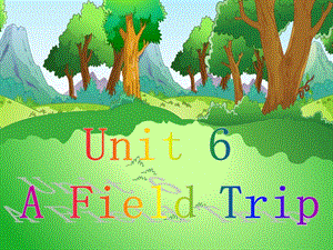 人教版小学五年级英语下册Unit6《AFieldTrip》ppt课件.ppt