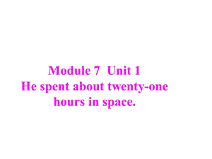 外研版小学英语六年级下册Module7Unit1Hespentabouttwentyonehoursinspace2公开课课件.ppt