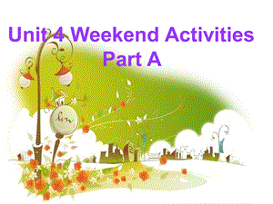 闽教版五年级英语上册课件Unit4WeekendActivitiesPartA1.ppt