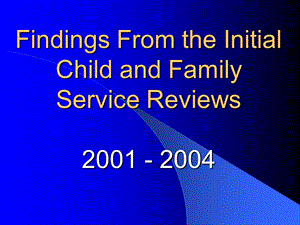 Findings-From-the-Initial-Child-and-Family-Service-Reviews结果从最初的儿童和家庭服务的评论课件.ppt