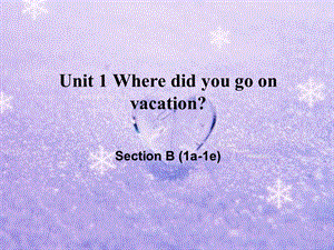 Unit-1-Where-did-you-go-on-SectionB-(1a-1e)-(省优)获奖课件.ppt