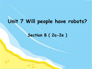 Unit-7-Will-people-have-robotsSectionB-(2a-2e)--公开课一等奖课件.ppt