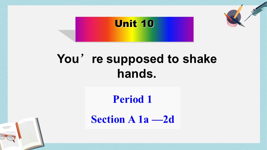 人教版九年级英语全一册Unit+10+you+are+supposed+to+shake+hands+P1+sectionA+1a2D(共25张)课件.ppt_第1页