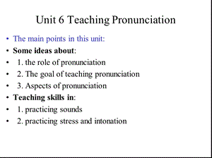 《英语教学法》Unit 6 Teaching Pronunciation课件.ppt