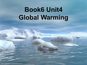 人教版英语选修六Unit4GlobalWarming(Warmingupandreadi课件.ppt