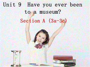 人教八下Unit9HaveyoueverbeentoamuseumSectionA3a3c课件(共25张).ppt