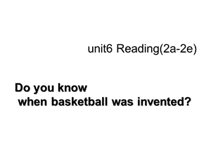 人教英语八上英语unit6reading课件Section+B+Reading+when+was+basketball+invented.ppt