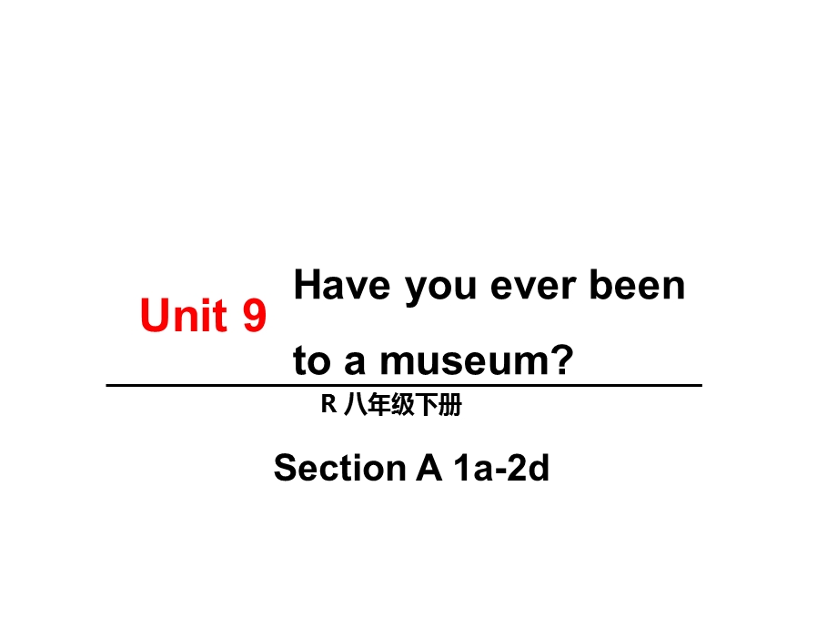 人教版英语八年级下册Unit9Haveyoueverbeentoamuseum课件.ppt_第1页