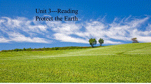 初中英语：Unit3ReadingProtecttheEarth课件.pptx