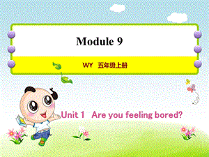 外研小学英语五年级上册Module9Unit1Areyoufeelingbored授课课件.ppt