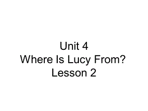 四年级上册英语课件Unit4WhereIsLucyFromLesson21∣重大版(共20张).ppt