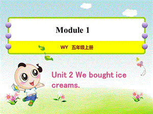 外研小学英语五年级上册Module1Unit2Weboughticecreams授课课件.ppt