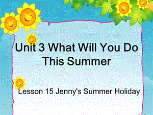 六年级下册英语ppt课件 Unit3 What Will You Do This Summer Lesson 15 Jennys Summer Holiday 1冀教版三起.ppt