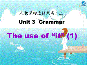 选修⑥ Unit 3 Grammar The use of “it”课件.pptx