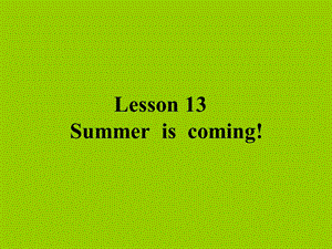 冀教版六年级Lesson 13Summeriscoming!课件.ppt