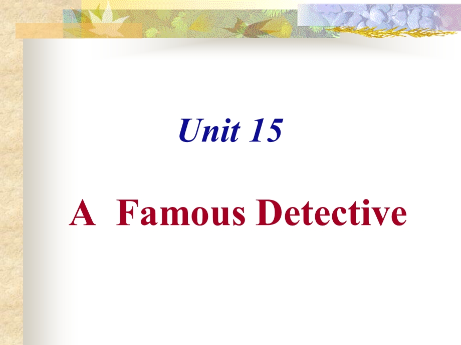 Unit 15 AFamous Detective.ppt_第1页