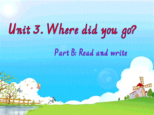 六下 u3 where did you go breadandwrite.ppt