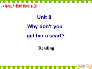 八级人教新目标下册 Unit 8 Why don’t you get her a scarf（41P） .ppt