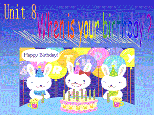 人教版七级英语新目标上册 Unit 8 When is your birthday课件.ppt