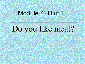 外研社版小学三级英语下册Module 4Unit 1 Do you like meat课件.ppt