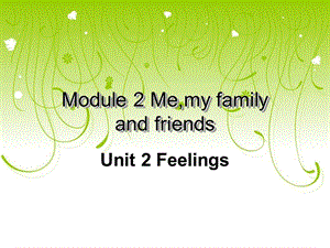 【ppt 课件】二级 上海版牛津英语3Auint2feelings.ppt