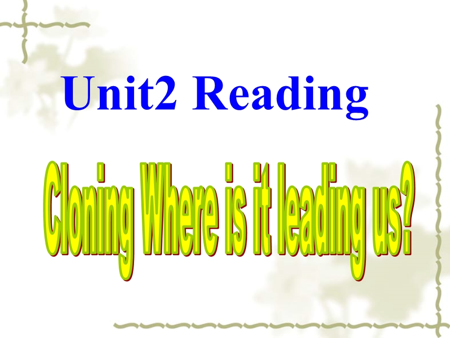 人教版高中英语课件：Unit2 Reading Cloning Where is it leading us.ppt_第2页