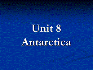 综合英语Book IV unit 8 Antarctica.ppt