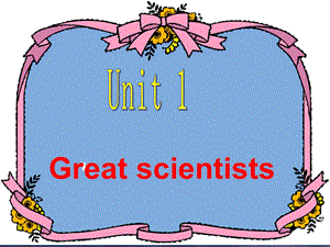 必修五5_unit1_Great_Scientists_reading_精品课件_公开课课件.ppt