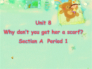 新目标英语八年级下册《Unit 8 Why don’t you get her a scarf 》教学课件.ppt