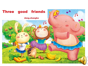 three good friends 儿童英语童话故事演讲ppt_图文.ppt