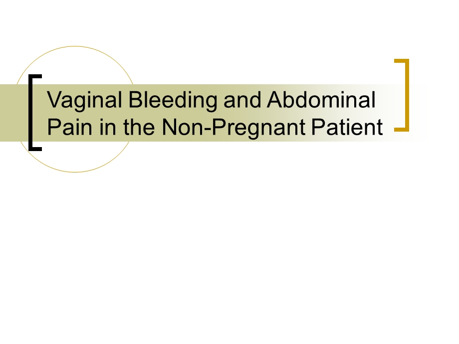 Vaginal Bleeding and Abdominal Pain in the Nonpregnant Patient.ppt_第1页