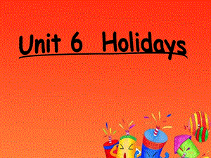 译林版牛津小学英语6B Unit 6Holidays 课件.ppt