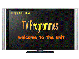 9A Unit 4 TV Programmes Welcome to the unit（共56张PPT） .ppt