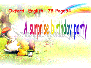 上海版牛津英语初中7B A surprise birthday party.ppt