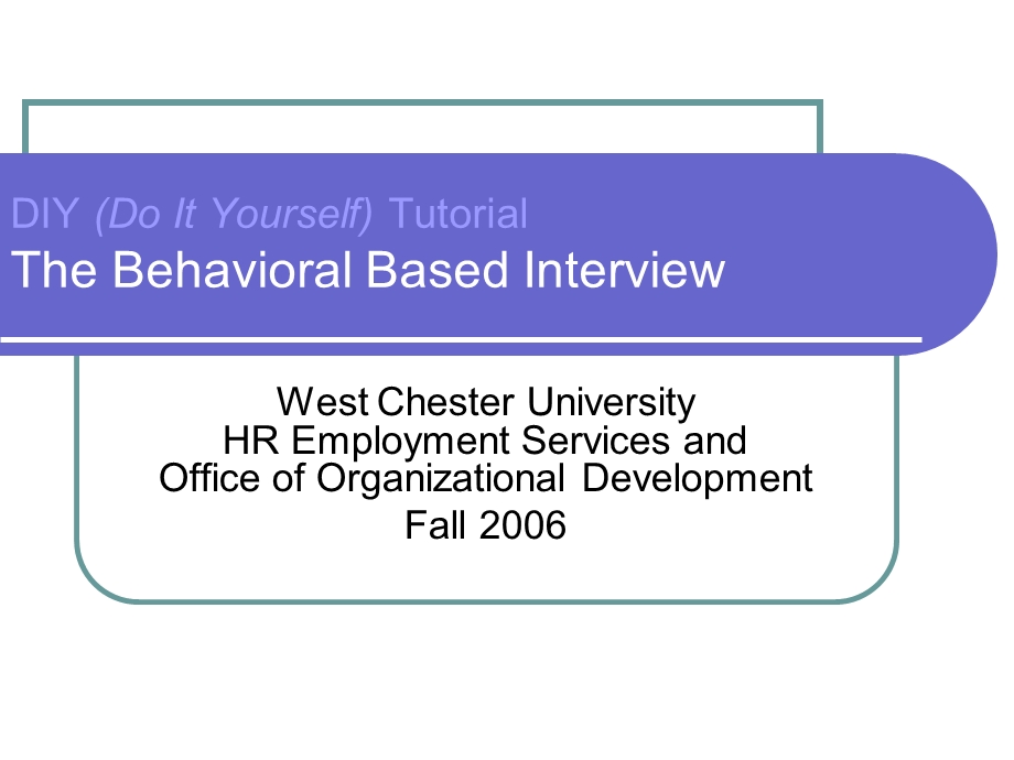 DIY (Do It Yourself) TutorialThe Behavioral Based Interview.ppt_第1页