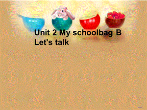 PEP小学英语四级上册Unit 2 My schoolbag B Let's talk课件.ppt