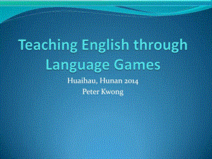 [新版]Teaching English through Language Games英语游戏教授教化法.ppt