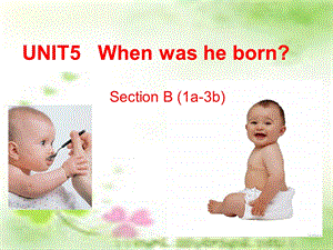 人教版新目标初中英语八级上册《UNIT　5 When was he born》精品课件.ppt