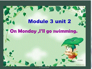 外研版小学四级英语下册Module 3 unit 2 On Monday ,I’ll go swimming课件.ppt