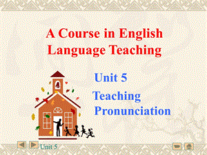 英语教学法 Unit 5 Teaching Pronunciation.ppt