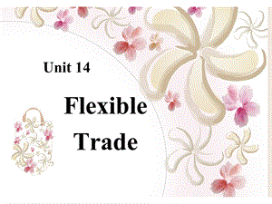 外贸函电Unit 14 Flexible Trade.ppt