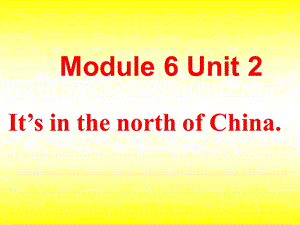 外研版新标准小学英语（三级起点）第六册 Module 6 Unit 2Travel It’s in the north of China课件.ppt