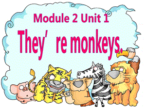 外研版小学英语（三起）第二册Module 2 Unit 1 They’re monkeys课件.ppt