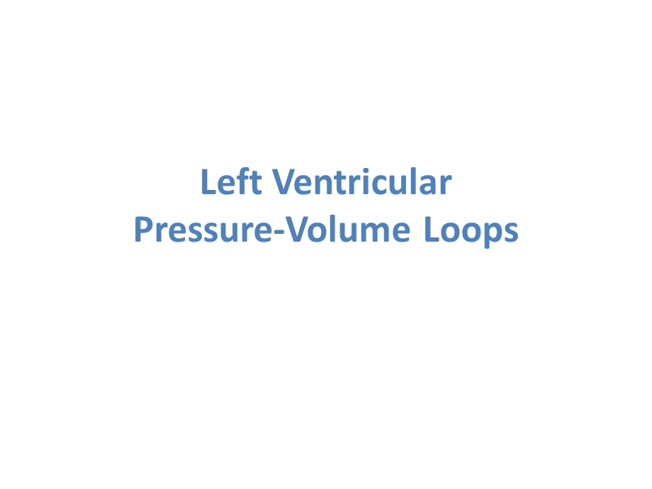 Left Ventricular PressureVolume Loops左心室压力容积环.ppt_第1页