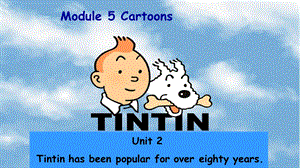 外研版英语八下M5U2 Tintin has been popular for over eighty years公开课课件.ppt