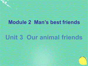 广东省七年级英语下册Unit3Ouranimalfriendsppt课件(新版)牛津深圳版.ppt