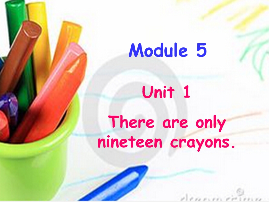 module5unit1thereareonlyninteencrayons.ppt_第1页